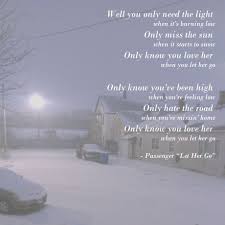 Passenger Let Her Go Favoritesong Music Lyrics Well You Only Need The Light When It S Burning Low Only Miss The Sun Whe Favorite Lyrics Let Her Go Love Her