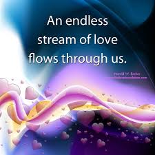 An Endless Stream Of Love Flows Through Us Harold W Becker Unconditionallove Unconditional Love One Line Quotes Love And Light