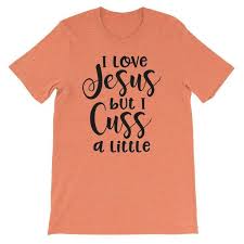 I Love Jesus But I Cuss A Little Jesus Loves Me Jesus Cuss