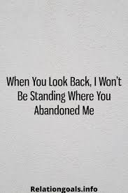 When You Look Back I Won T Be Standing Where You Abandoned Me Lost Myself Quotes Needing You Quotes You Lost Me Quotes