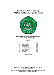 Karya limiah ini disusun guna untuk melengkapi tugas mata pelajaran biologi. Karya Ilmiah Biologi Pengaruh Pedas Pada