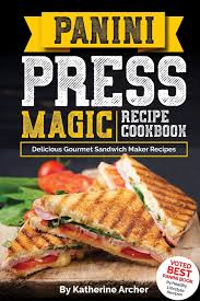 It takes two hours to grill and assemble a double recipe in a huge lasagne pan. Panini Press Magic Recipe Cookbook Delicious Gourmet Sandwich Maker Recipes Gourmet Panini Press Recipes Band 1 Archer Katherine Amazon De Bucher