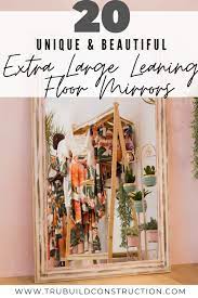 18 x 18 to 72 x 108. 20 Of The Most Beautiful Extra Large Leaning Floor Mirrors Trubuild Construction