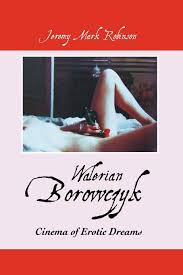 Walerian Borowczyk: CInema of Erotic Dreams: Robinson, Jeremy Mark:  9781861713674: Amazon.com: Books