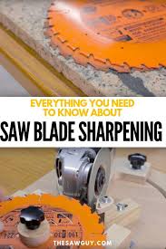 Everything You Need To Know About Saw Blade Sharpening The Saw Guy Blade Sharpening Saw Blade Table Saw Blades