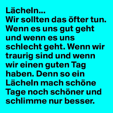 Lacheln Wir Sollten Das Ofter Tun Wenn Es Uns Gut Geht Und Wenn Es Uns Schlecht