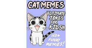 Maybe you would like to learn more about one of these? Cat Memes Ultimate Jokes Memes For Kids Over 150 Hilarious Clean Cat Jokes By Barnbrook Books
