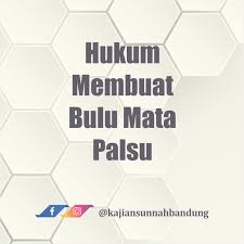 Wa'alaikum salam warahmatullah wabarakatuh… hukum memakai bulu mata palsu: Hukum Membuat Bulu Mata Palsu Kajian Sunnah Bandung
