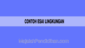 Selain tulisan teks dibawah ini, penulis. Contoh Esai Lingkungan Pengertian Dan Contoh B Indonesia