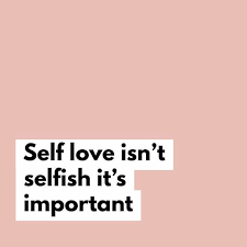 Self Love Isn T Selfish It S Important Inspirational Quotes Life Quotes Top Quotes