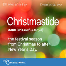 Dictionary Com S Word Of The Day Christmastide The Festival Season From Christmas To After New Year S Day Word Of The Day Word Definitions Christmas Words