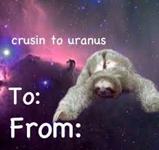 Sloth On My Way To Uranus Valentines Day Card Funny Valentine Memes Valentines Memes Funny Valentines Cards