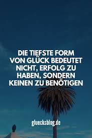 Die Tiefste Form Von Gluck Bedeutet Nicht Erfolg Zu Haben Sondern Keinen Zu Benotigen Wenn Du Mehr Tolle Spruche Willst Folge Mir Words Karma Feelings