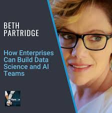 How Enterprises Can Build Data Science and AI Teams With Beth Partridge,  CEO/Founder/Chief Data