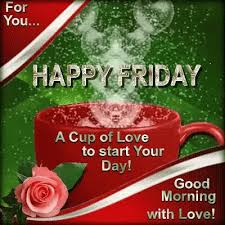 It doesn't go in our favor when we don't have a positive approach to face that day. 30 Best Happy Friday Images It S Friday Good Morning Have A Great Week Weekend Morning Quotes Blessings Gif To Share