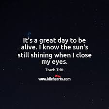 The battle of normandy hastened germany's defeat, which. It S A Great Day To Be Alive I Know The Sun S Still Shining When I Close My Eyes Idlehearts