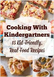 Cooking With Kindergartners Doesn T Have To Involve Lots Of Sugar And Box Mixes Try These Kid Friendly Real F Kids Cooking Recipes Real Food Recipes Recipes