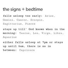 But Seriously I Fall Asleep Before Any Of My Friends And I Go To Bed At 9 30 Zodiac Signs Zodiac Sign Traits Zodiac Star Signs