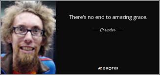 Crowder quote: There's no end to amazing grace.