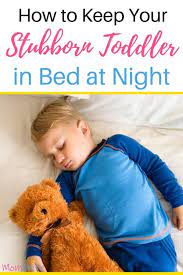 How To Keep Your Stubborn Toddler In Bed At Night | Mombrite