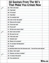 These will never get old. 50 Sayings From The 90s That Make You Cringe Now Cringe Sayings 90s Quotes
