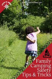 Family Camping Safety Tips And Tricks Always On Liberty S Best Family Camping Camping Hacks Safety Tips