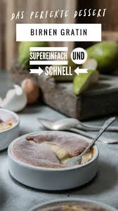 Birnen Gratin Rezept Das Perfekte Schnelle Dessert Gratin Rezept Schnelle Desserts Rezepte