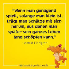 Im Spiel Lernen Kinder Die Welt Um Sich Herum Auch Sich Selbst Besser Kennen Es Ist Wie Eine General Zitate Fur Kinder Kinder Zitate Astrid Lindgren Zitate
