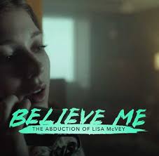 The story is based on the ordeal of the real lisa mcvey. Believe Me The Abduction Of Lisa Mcvey Lifetime Movie Premiere 2018