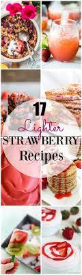 You can enjoy it for breakfast, snack or dessert and have no guilt about it! 17 Lighter Strawberry Recipes Yummy Healthy Easy