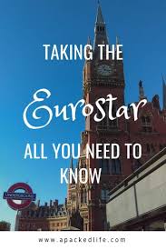 Taking The Eurostar All You Need To Know About The Train Service Between London Brussels Amsterdam And Paris Ticket Choice Eurostar Paris Travel Chunnel