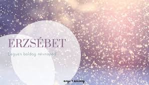 Ne feledkezz meg szeretteidről, köszöntsd fel őket, töltsetek együtt időt! Erzsebet Nevnap Napi Nevnap