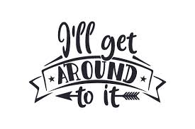 Download I Ll Get Around To It Svg Cut File By Creative Fabrica Crafts Creative Fabrica SVG Cut Files