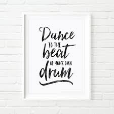 Discover and share drum quotes. Dance To The Beat Of Your Own Drum Printable Quotes Printable Art Kids Print Inpsirational Quote Dance Prin Drums Quotes Quote Prints Inpsirational Quotes