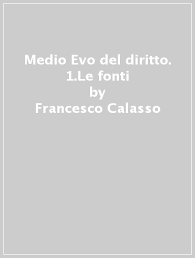 Ma diagnosi accolta in pieno: Medio Evo Del Diritto 1 Le Fonti Francesco Calasso Libro Mondadori Store