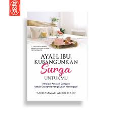 Berikut amalan anak untuk orang tua yang sudah meninggal. Ayah Ibu Kubangunkan Surga Untukmu Amalan Dahsyat Untuk Orangtua Yang Sudah Meninggal Shopee Indonesia