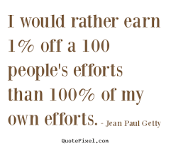If wealth is your only objective in business, you will. John Paul Getty Quotes Quotesgram