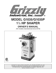 Come join the discussion about shop safety, wood, carpentry, lumber, finishing, tools, machinery, woodworking related topics, styles, scales, reviews, accessories, classifieds, and more! Grizzly G1035p G1035 Owner S Manual Manualzz