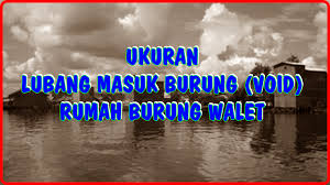 Maybe you would like to learn more about one of these? Ukuran Lubang Masuk Burung Walet Yang Pas Dan Disukai Burung Walet Informasi Kota Palu
