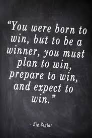 You Were Born To Win But To Be A Winner You Must Plan To Win Prepare To Win And Expect To Win Quoted Books Words Positive Quotes Motivational Quotes