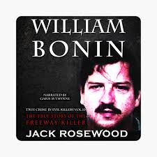 William Bonin: The True Story of The Freeway Killer by Jack Rosewood &  Gaius Thynne