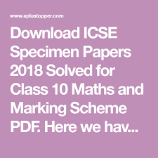 Download Icse Specimen Papers 2018 Solved For Class 10 Maths And Marking Scheme Pdf Here We Have Given Icse Maths Question Math Question Paper Marking Scheme