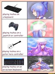 Playing Rouhou On Playing Touhou On A Guh Ar Hero Con Rr Oller Playing Touhou On An On Scr Een Keyboard Ifunny Otaku Funny Cute Anime Pics Undertale Memes