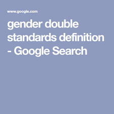 Gender Double Standards Definition Google Search Double Standards Definitions Gender