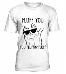 Limited Edition Fluff You Shirt Round Neck T Shirt Unisex Cat T Shirt Cat T Shirt Box Cat Shirt Tent Cat Shirt Pocket Cat T Shirt Dress Cat T Shirt Resim