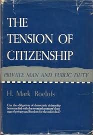 THE TENSION OF CITIZENSHIP Private Man and Public Duty: Roelofs, H. Mark:  Amazon.com: Books