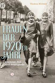 De Buchtipp Frauen Der 1920er Jahre Glamour Stil Und Avantgarde