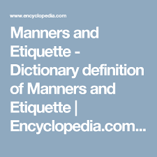Manners And Etiquette Dictionary Definition Of Manners And Etiquette Encyclopedia Com Free Online Dictionary Manners Etiquette Dictionary Definitions