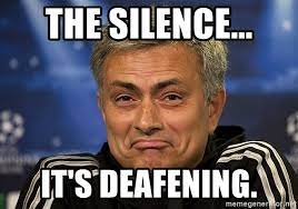 The Silence It S Deafening Jose Mourinho Be Like Meme Generator