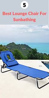 5 Best Lounge Chair For Sunbathing Sunbathing Lounge Chair Outdoor Lounge Chair